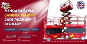 Mengapa Sewa Scissor Lift Jangka Pendek Jadi Pilihan Cerdas untuk Proyek Anda?
